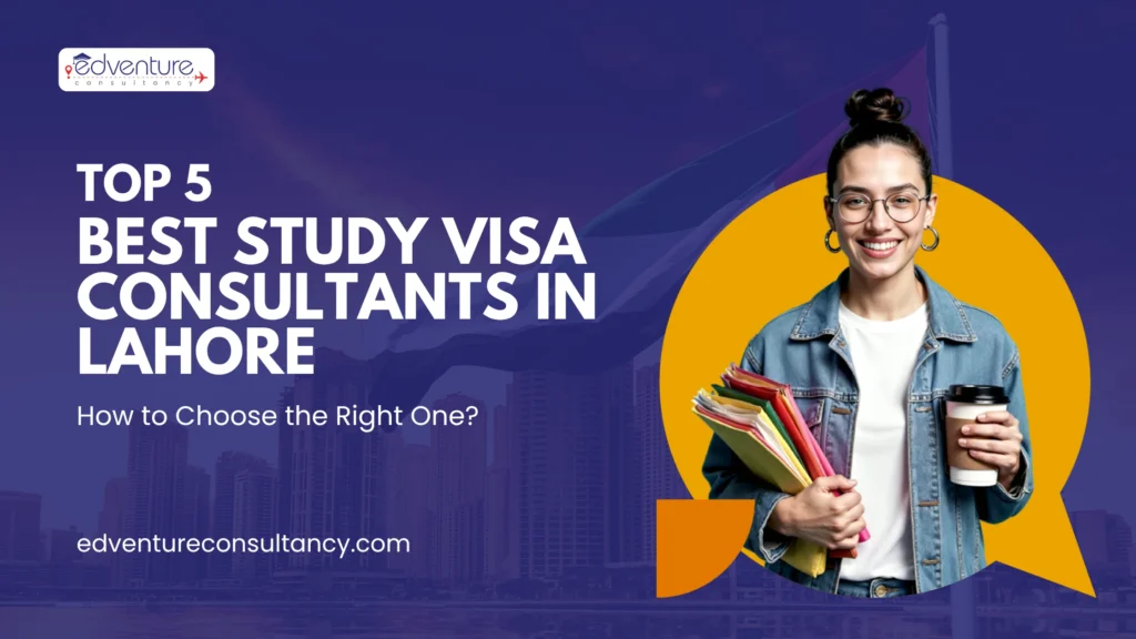 Top 5 Best Study Visa Consultants in Lahore