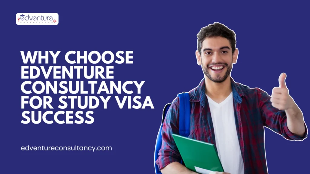 Why Choose Edventure Consultancy for Study Visa Success